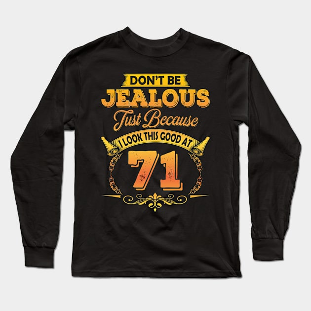 Don't Be Jealous I Look This Good At 71 Long Sleeve T-Shirt by Salimkaxdew